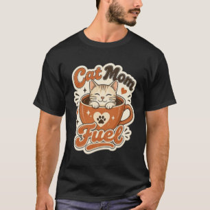 Camiseta de taza de café Cat Mom Fuel