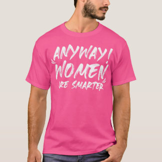 Camiseta De todos modos las mujeres son más inteligentes