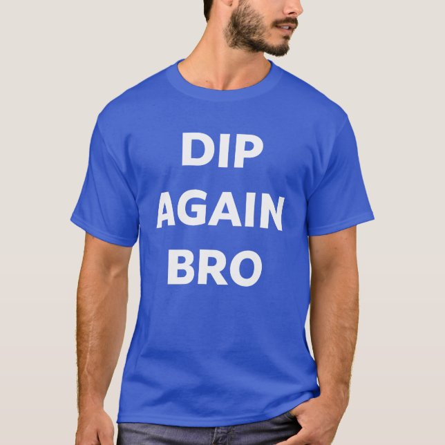 Camiseta de Trading de Crypto Dip Again Bro (Anverso)