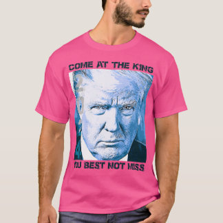 Camiseta De Trump - Ven Al Rey, Mejor Que No Pierdas