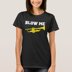 Camiseta de Trumpet divertida con Trumpet Blow Me