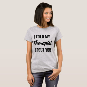 Camiseta De Tumblr Le Dije A Mi Terapia Sobre Ti