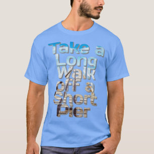 Camiseta Dé un largo paseo por un muelle corto