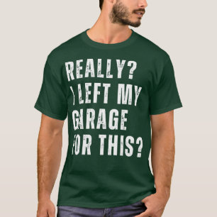 Camiseta De Verdad Dejé Mi Garaje Para Esta Graciosa Mecáni