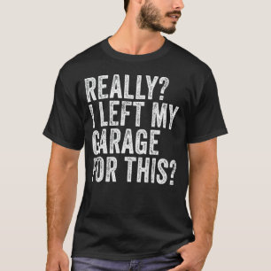 Camiseta De Verdad Dejé Mi Garaje Para Este Carro Mecánico.