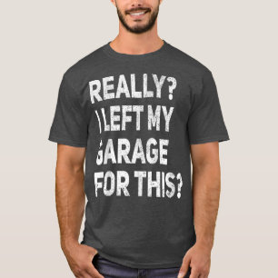 Camiseta De Verdad Dejé Mi Garaje Para Este Gracioso Coche