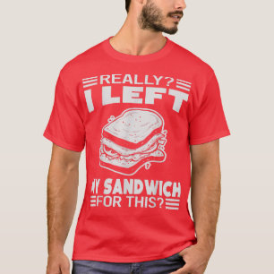 Camiseta De Verdad Dejé Mi Sándwich Por Este Gracioso 1387