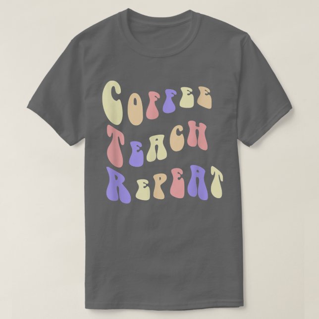 Camiseta De Vuelta A La Escuela De Café Teach Repetir La Vi (Diseño del anverso)