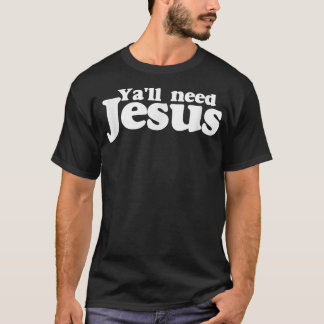 Camiseta de Ya'll need Jesus divertida usted neces