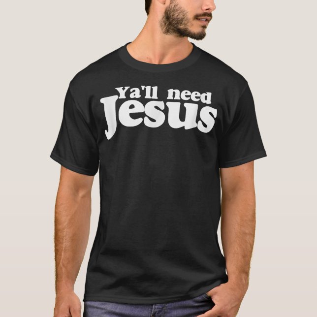 Camiseta de Ya'll need Jesus divertida usted neces (Anverso)