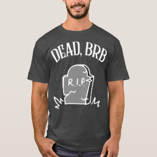 Camiseta DEAD BRB Funny Nihilism Design