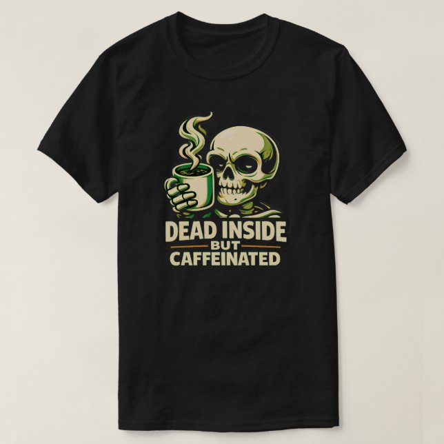 Camiseta Dead Inside But Caffeinated – Funny Coffee Lover  (Diseño del anverso)
