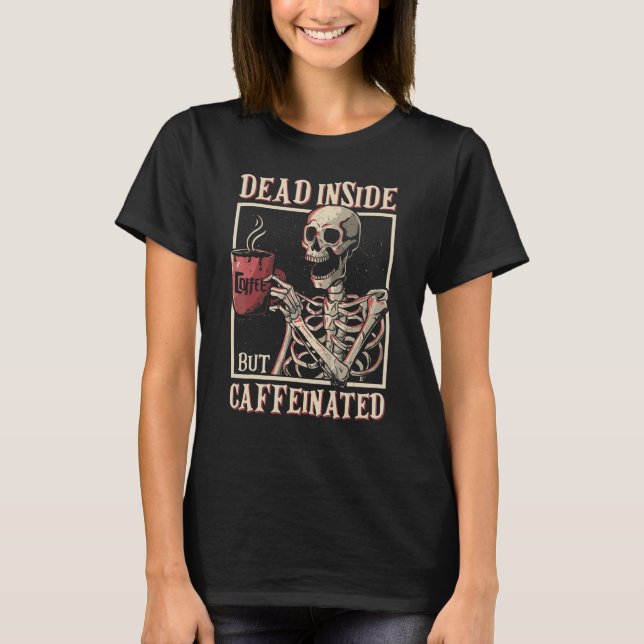 Camiseta Dead Inside But Caffeinated Skeleton Drinking Coff (Anverso)