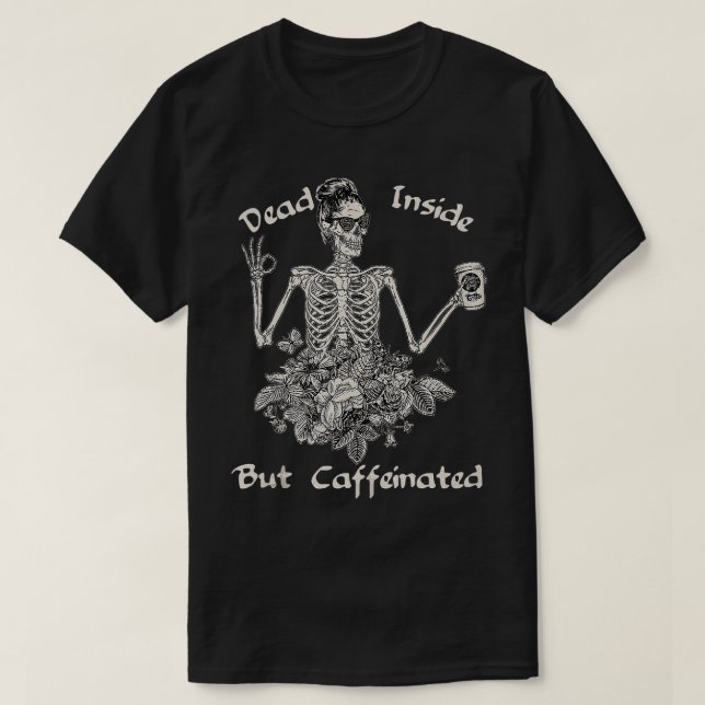 Camiseta Dead Inside But Caffeinated Skeleton Flower Funny  (Diseño del anverso)