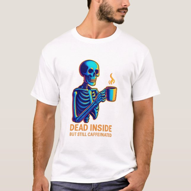 Camiseta Dead Inside But Still Caffeinated – Dark Humor Ske (Anverso)