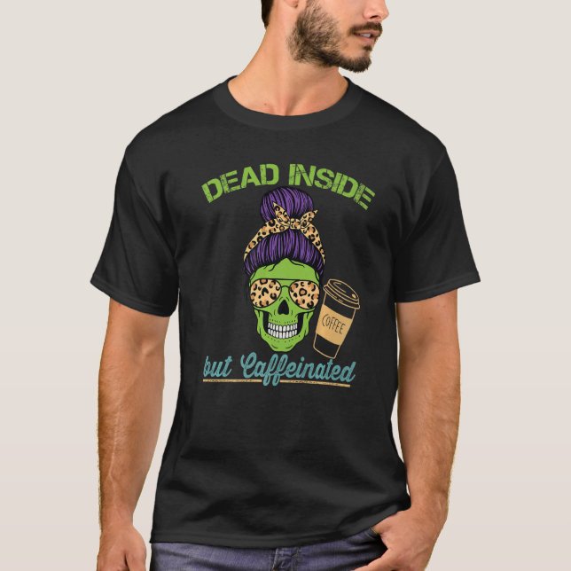 Camiseta Dead Inside Caffeinated Skeleton Mom Messy Bun Cof (Anverso)