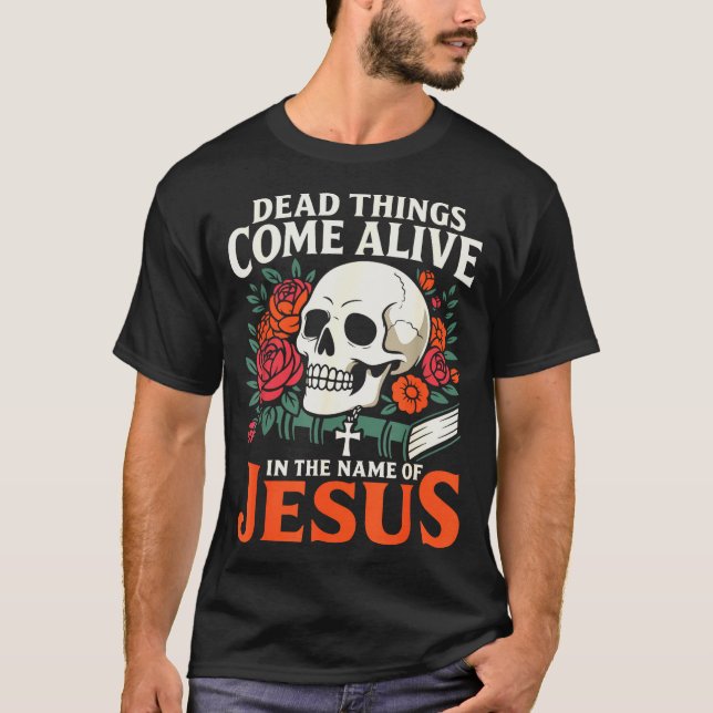 Camiseta Dead Things Come Alive Name Of Jesus Christian Hal (Anverso)