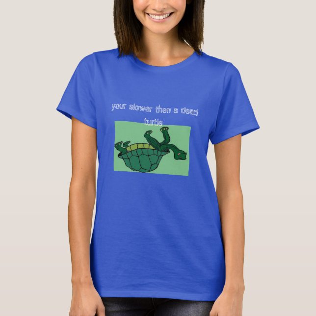 Camiseta dead turtle, your slower then a dead turtle (Anverso)