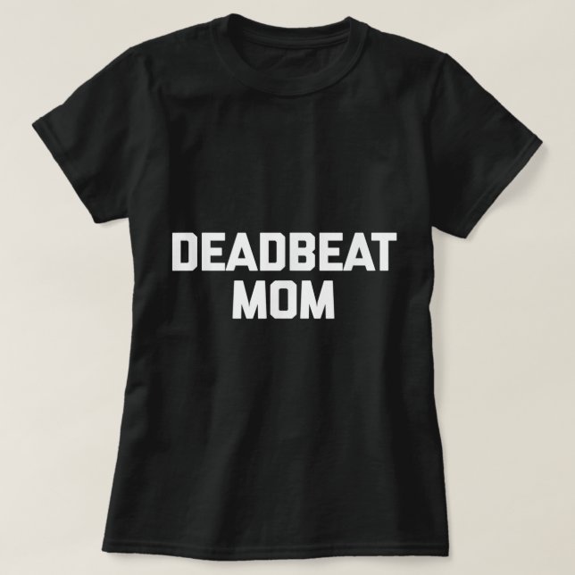 Camiseta Deadbeat Mamá graciosa diciendo sarcásticas madres (Diseño del anverso)