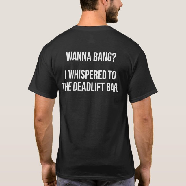 Camiseta Deadlift Bar, Wanna Bang - Funny Novedad Workout (Reverso)
