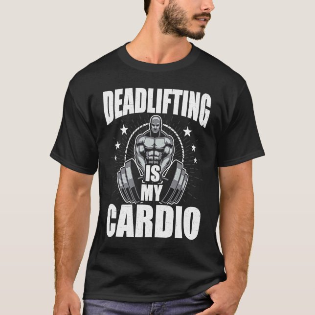 Camiseta Deadlifting is My Cardio Bodybuilding Weightliftin (Anverso)