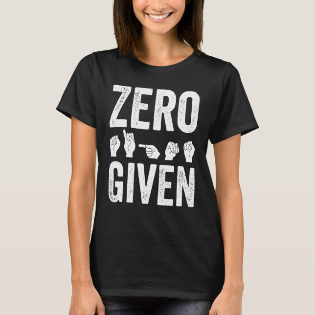 Camiseta Deaf Pride Awareness ASL Sign Language Zero Given (Anverso)