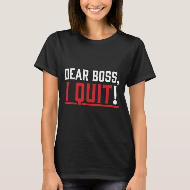 Camiseta Dear Boss I Quit Humor Farewell  (Anverso)