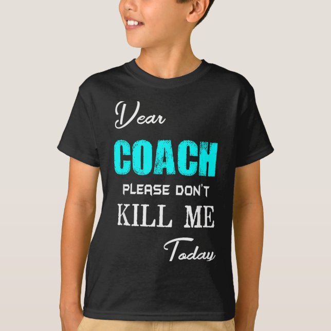 Camiseta Dear Coach Please Don't Kill Me Today Funny  (Anverso)