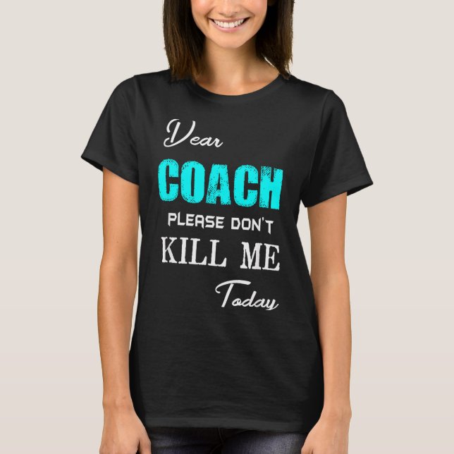 Camiseta Dear Coach Please Don't Kill Me Today Funny  (Anverso)