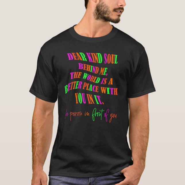 Camiseta Dear Kind Soul Behind Me Be Kind You Matter You Ar (Anverso)