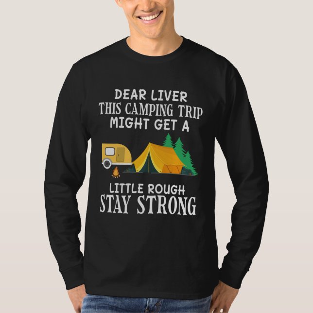 Camiseta Dear liver this Camping trip might get a little ro (Anverso)