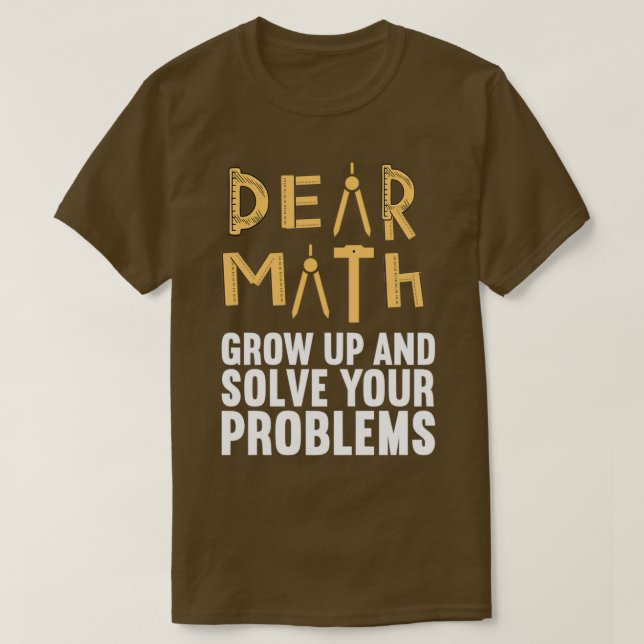 Camiseta Dear Math Grow up and Solve Your Problems Funny Ma (Diseño del anverso)