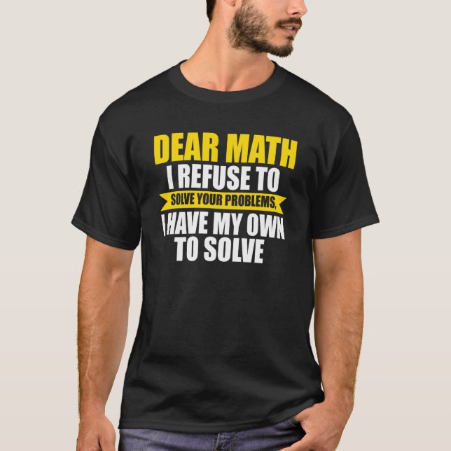 Camiseta dear math I refuse to solve your problems math (Anverso)