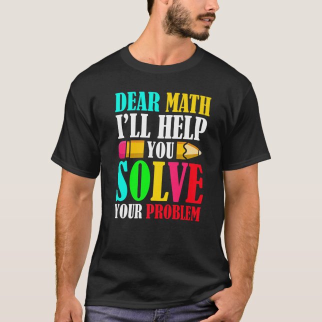 Camiseta Dear Math I'll Help You Solve Your Problems 100th  (Anverso)