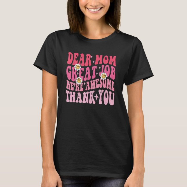 Camiseta Dear Mom Great Job We re Awesome Thank you groovy  (Anverso)