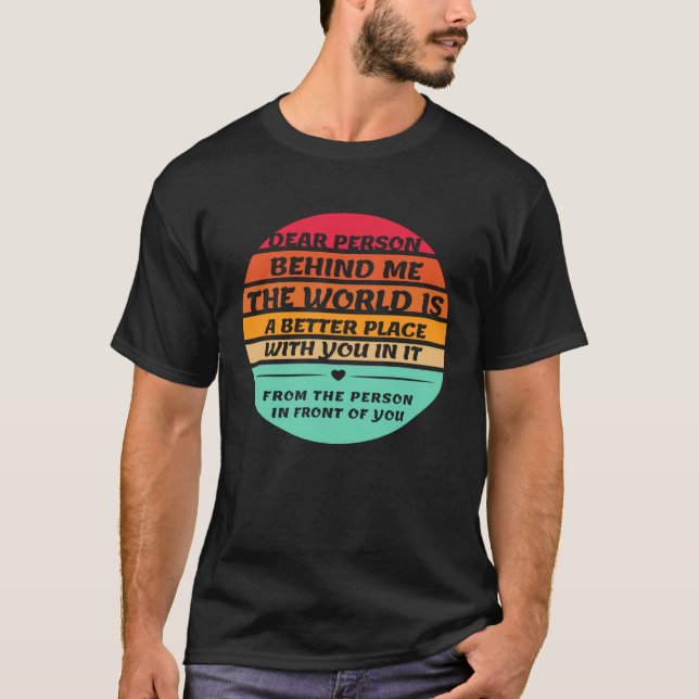 Camiseta Dear Person Behind Me Inspirational Quotes And Say (Anverso)