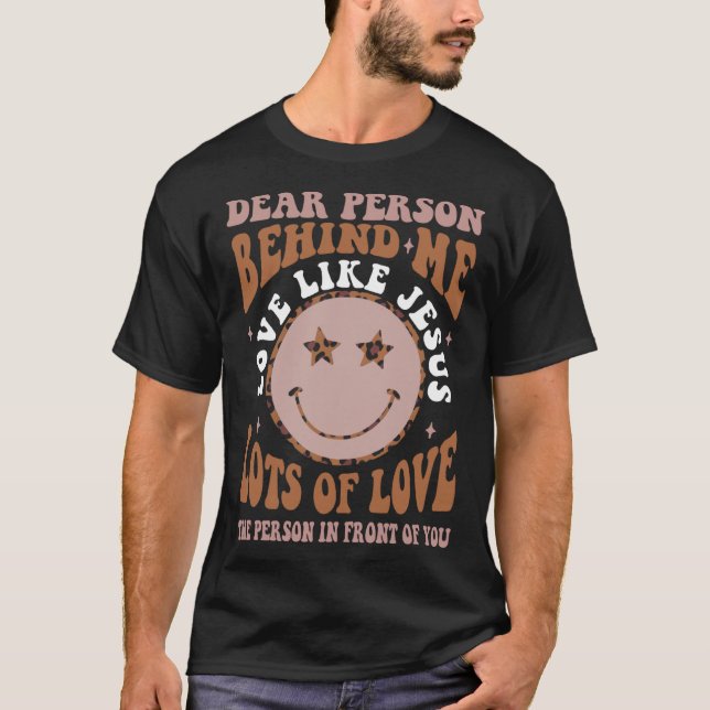 Camiseta Dear Person Behind Me Love Like Jesus Christian Bi (Anverso)