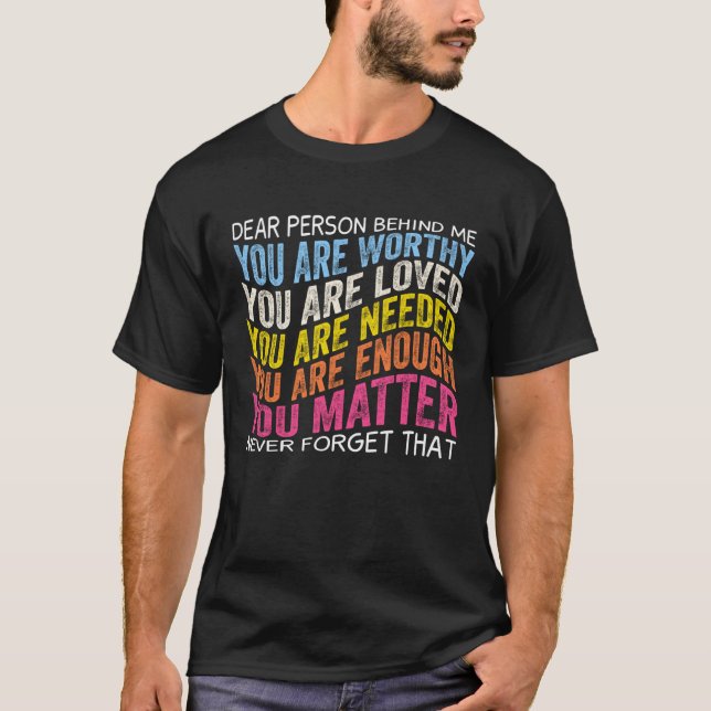 Camiseta Dear person behind me you are worthy you are loved (Anverso)