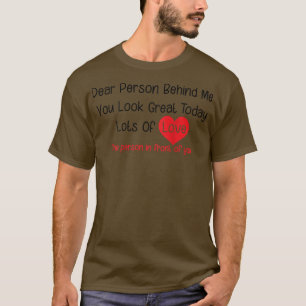 Camiseta Dear Person Behind Me You Look Great Today (back) 
