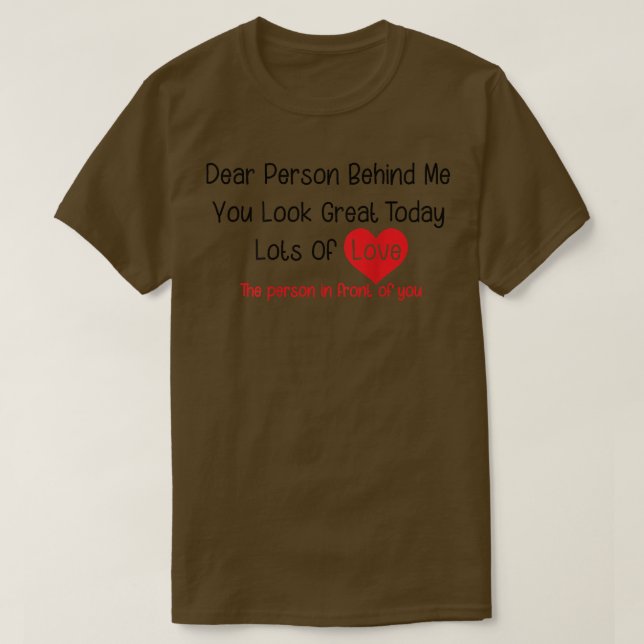 Camiseta Dear Person Behind Me You Look Great Today (back)  (Diseño del anverso)