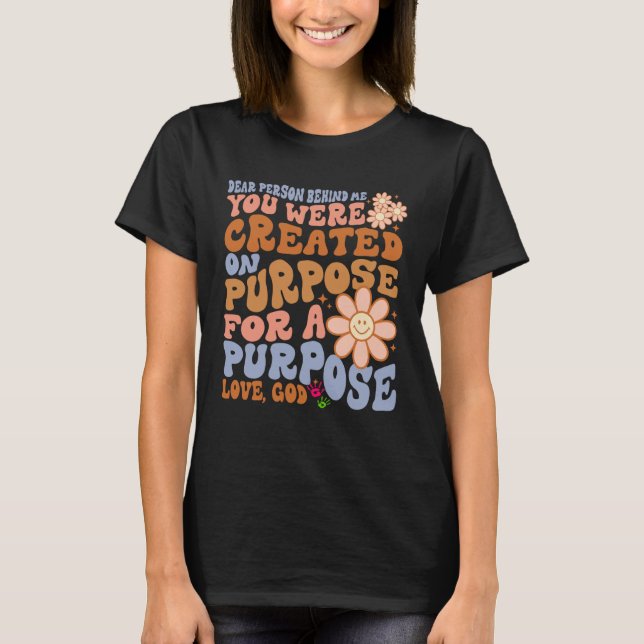 Camiseta Dear Person Behind Me You Were Created on Purpose  (Anverso)