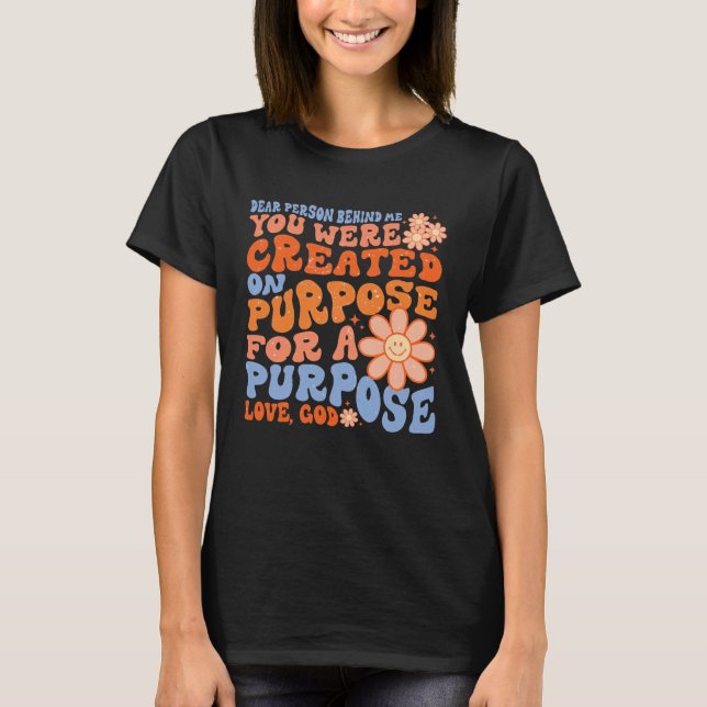 Camiseta Dear Person Behind me You were created on purposed (Anverso)