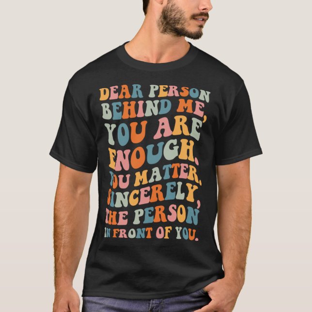 Camiseta Dear person behind you are enough you matter Self  (Anverso)