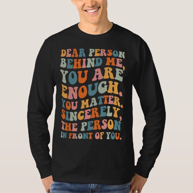 Camiseta Dear person behind you are enough you matter Self  (Anverso)