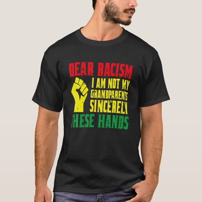 Camiseta Dear Racism I Am Not My Grand Parents Sincerely Th (Anverso)