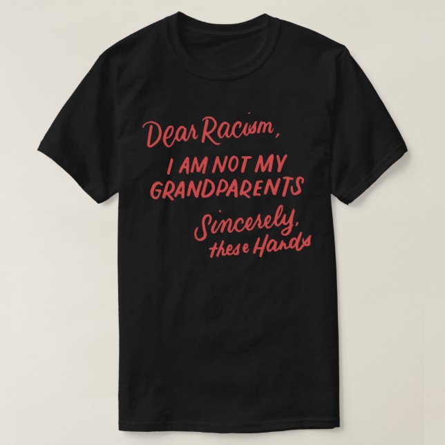 Camiseta Dear Racism I Am Not My Grandparents Black History (Diseño del anverso)