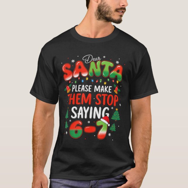 Camiseta Dear Santa 67 Funny Christmas Stop Saying Six Seve (Anverso)