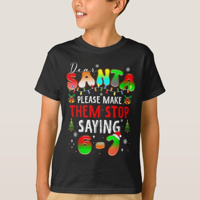 Camiseta Dear Santa 67 Funny Christmas Stop Saying Six Seve (Anverso)