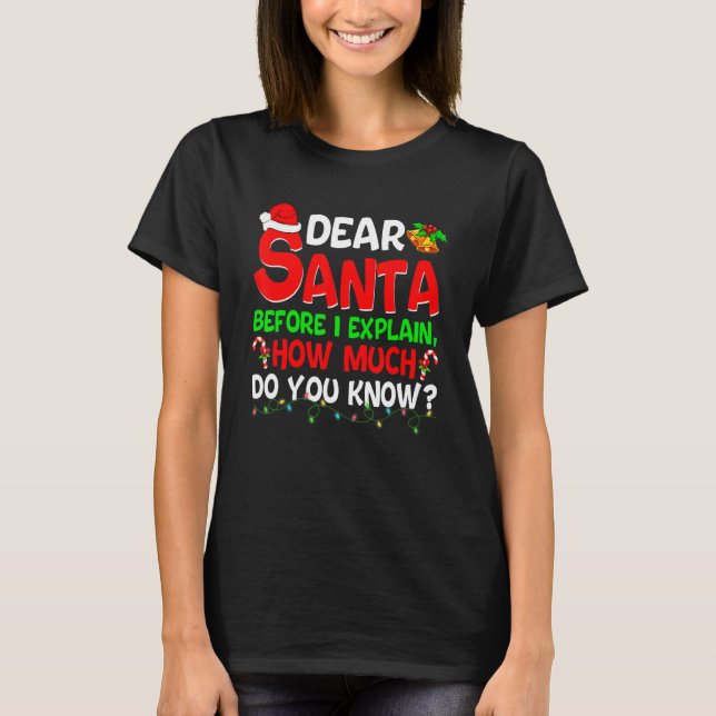 Camiseta Dear Santa Before I Explain How Much Do You Know   (Anverso)