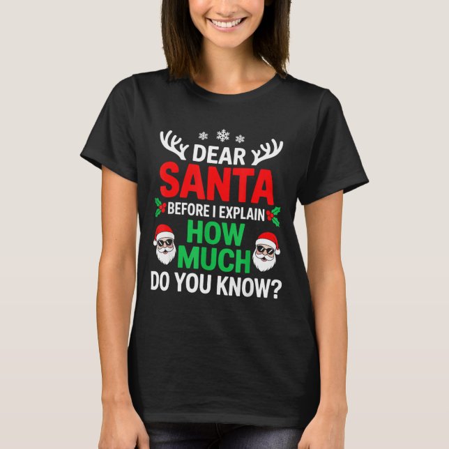 Camiseta Dear Santa Before I Explain How Much Do You Know  (Anverso)